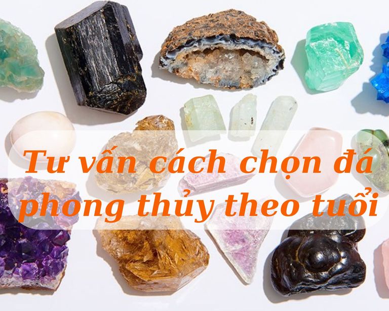 Tư vấn cách chọn đá phong thủy theo tuổi đón lộc phát tài chuẩn nhất