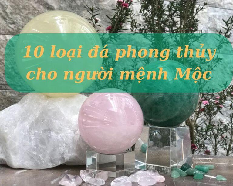 Top 10 loại đá phong thủy cho người mệnh Mộc tài lộc may mắn